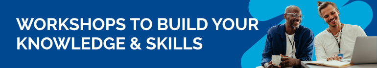 Two men looking at a computer screen, with the text: Workshops to build your knowledge & skills
